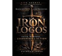 Iron Logos: A Life Agents 30-Day Devotional For Building With Faith As the Foundation