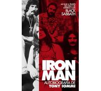 IRON MAN: AUTOBIOGRAFÍA DE TONY IOMMI: MI VIAJE A TRAVÉS DEL CIELO Y EL INFIERNO CON BLACK SABBATH AUTOBIOGRAFÍA DE TONY IOMMI