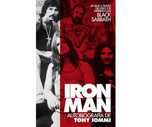 IRON MAN: AUTOBIOGRAFÍA DE TONY IOMMI: MI VIAJE A TRAVÉS DEL CIELO Y EL INFIERNO CON BLACK SABBATH AUTOBIOGRAFÍA DE TONY IOMMI