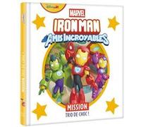 IRON MAN ET SES AMIS INCROYABLES - Mission Trio de choc ! - MARVEL Walt Disney Company (Auteur)