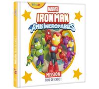 IRON MAN ET SES AMIS INCROYABLES - Mission Trio de choc ! - MARVEL - Walt Disney Company - Hachette Disney - broché - Album jeunesse