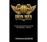 Iron Men: Built to Last and Always Lead: A Daily Leadership Mindset Reveal Self-Help Work