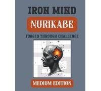 Iron Mind: Nurikabe - Medium Edition: 400 Strategic Puzzles to Strengthen Focus and Discipline