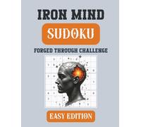 Iron Mind: Sudoku - Easy Edition: 400 Light 9×9 Puzzles to Build Logic and Focus