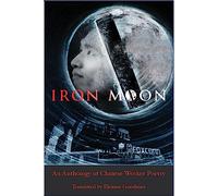 Iron Moon: An Anthology of Chinese Migrant Worker Poetry