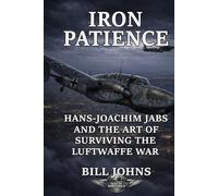 Iron Patience: Hans-Joachim Jabs and the Art of Surviving the Luftwaffe War