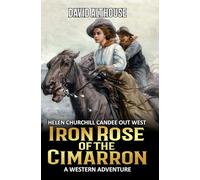 Iron Rose Of The Cimarron: A Western Adventure
