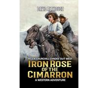 Iron Rose Of The Cimarron: A Western Adventure