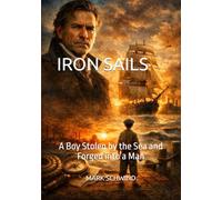 IRON SAILS: A Boy Stolen by the Sea and Forged into a Man