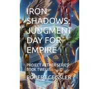 IRON SHADOWS: JUDGMENT DAY FOR EMPIRE: PROJECT AETHER SERIES BOOK TWELVE