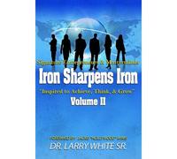 Iron Sharpens Iron Inspire To Achieve, Think & Grow Volume Ii