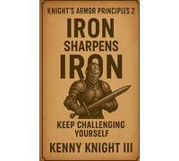 Iron Sharpens Iron ( The Knight's Armor Principles 2 )