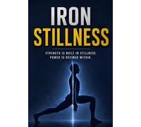 Iron Stillness: The Extreme Isometric Journey That Transformed My Body and Mind