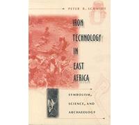Iron Technology In East Africa: Symbolism, Science And Archaeology
