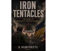 Iron Tentacles: The Story of Ukraine's Kraken Regiment