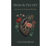 Iron & Velvet: poetry for hearts breaking and blooming