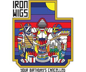Iron wigs - Your birthday's cancelled
