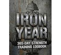 IRON YEAR: The Ultimate 365-Day Gym Log Book for Powerlifting and Bodybuilding