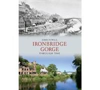 Ironbridge Gorge Through Time Powell, John (Auteur)