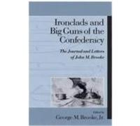 Ironclads and Big Guns of the Confederacy, Studies in Maritime History Series George M. Brooke, John M. Brooke (Auteur)