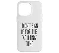 Ironic Funny Je ne me suis Pas inscrite à This Adulting Thing Humour Coque pour iPhone 14 Pro Max