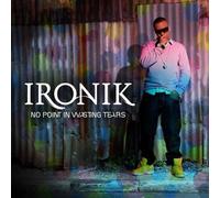 Ironik - No Point in Wasting Tears
