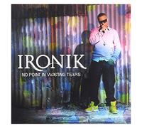 Ironik - No Point in Wasting Tears [Import]