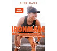 Ironmade: Von Olympia zum Ironman-Sieg auf Hawaii - mein Weg zum Erfolg als Top-Triathletin | Die Autobiografie der Weltmeisterin, Olympiateilnehmerin und Siegerin der Challenge Roth
