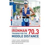 Ironman 70.3: Training for the Middle Distance: Ironman Edition