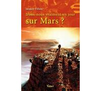 Irons-nous vraiment un jour sur Mars ?