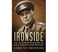 Ironside: The Authorised Biography of Field Marshal Lord Ironside