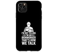 Ironworker drôle Disant Que Je ne crie Pas, C'est Comment Nous parlons Coque pour iPhone 11 Pro Max