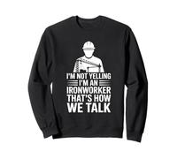 Ironworker drôle Disant Que Je ne crie Pas, C'est Comment Nous parlons Sweatshirt