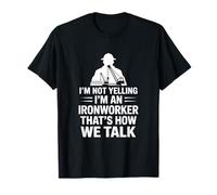Ironworker drôle Disant Que Je ne crie Pas, C'est Comment Nous parlons T-Shirt
