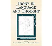 Irony in Language and Thought Herbert L. Colston, Raymond W. Gibbs (Auteur)