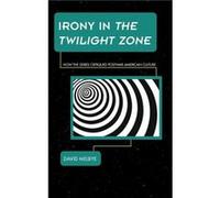 Irony in The Twilight Zone by David Melbye David Melbye, (Auteur)