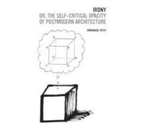 Irony; Or, The Self-Critical Opacity Of Postmodern Architecture