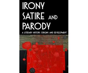 IRONY, SATIRE AND PARODY: A Literary History, Origins and Development