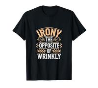 Irony The Opposite Of Wrinkly Clever English Humor ----- T-Shirt