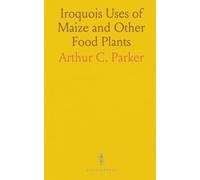 Iroquois Uses of Maize and Other Food Plants