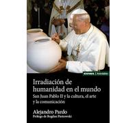 Irradiación de humanidad en el mundo: San Juan Pablo II y la cultura, el arte y la comunicación