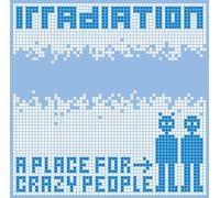 Irradiation - A Place for Crazy People [Import]