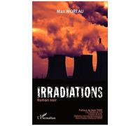 Irradiations Roman noir - Max Moreau - L'harmattan - broché - Roman