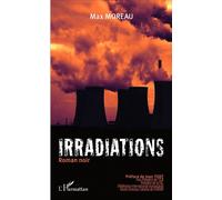 Irradiations Roman noir - Max Moreau - L'harmattan - broché - Roman