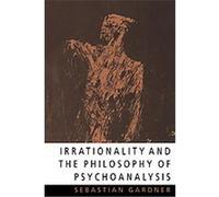 Irrationality and the Philosophy of Psychoanalysis Sebastian Gardner (Auteur)