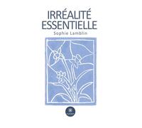 Irréalité essentielle - Sophie Lamblin - Le Lys Bleu - broché - Poésie