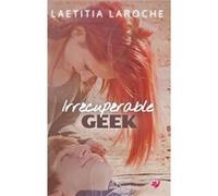 Irrécupérable geek Laroche Laetitia (Auteur)