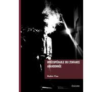 Irrécupérable ou l'enfance abandonnée - Robin Visa - Edilivre-Aparis - broché - Récit