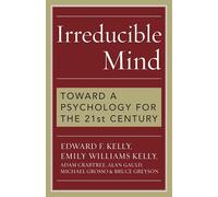 Irreducible Mind: Toward a Psychology for the 21st Century