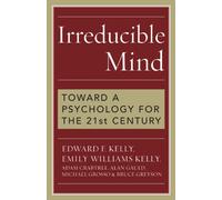Irreducible Mind: Toward a Psychology for the 21st Century